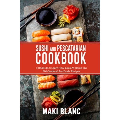 (영문도서) Sushi And Pescatarian Cookbook: 2 Books In 1: Learn How Cook At Home 140 Fish Seafood And Sus... Paperback, Independently Published, English, 9798740387130