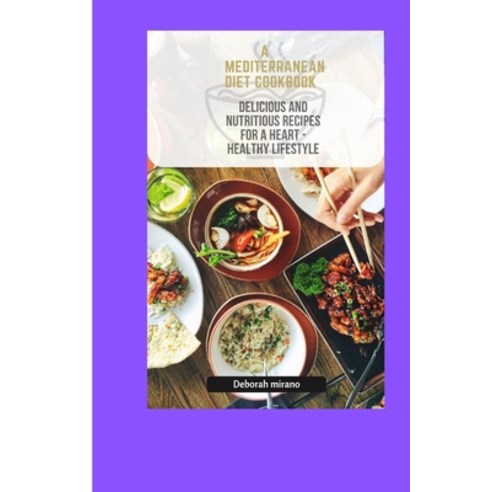 (영문도서) A Mediterranean Diet Cookbook: Delicious and nutritious recipe for a heart healthy lifestyle Paperback, Independently Published, English, 9798374689488