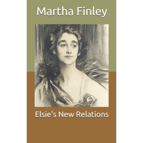 Elsie''s New Relations Paperback, Independently Published, English, 9798711503484