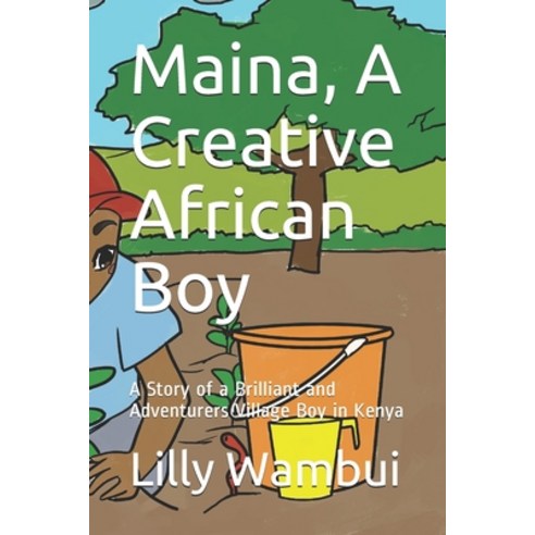 (영문도서) Maina A creative African Boy: A Story of a Brilliant and Adventurers Village Boy in Kenya Paperback, Independently Published, English, 9798540360548