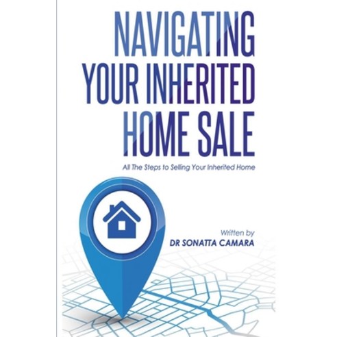 Navigating Your Inherited Home Sale: All The Steps to Selling Your Inherited Home Paperback, Independently Published, English, 9798686325159