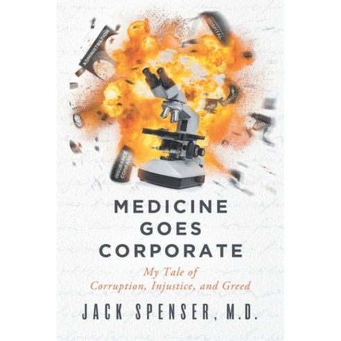 (영문도서) Medicine Goes Corporate: My Tale of Corruption Injustice and Greed Paperback, Board Certified Press, English, 9798218083342