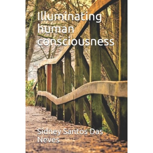 Illuminating human consciousness Paperback, Independently Published