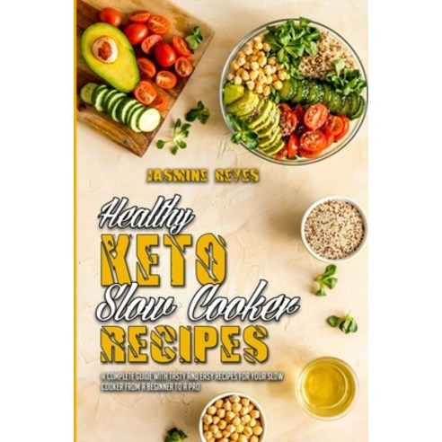 (영문도서) Healthy Keto Slow Cooker Recipes: A Complete Guide With Tasty And Easy Recipes for Your Slow ... Paperback, Jasmine Reyes, English, 9781802974324