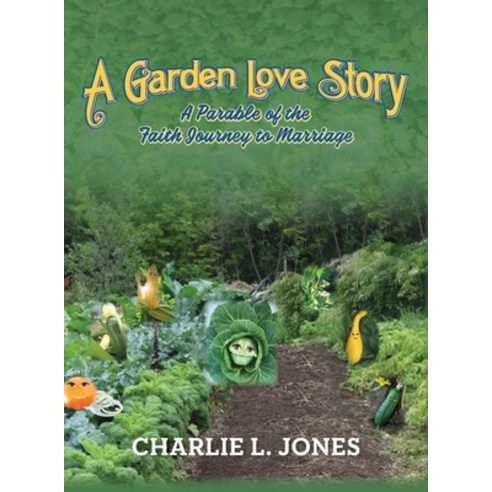 (영문도서) A Garden Love Story: A Parable of the Faith Journey to Marriage Hardcover, Palmetto Publishing, English, 9798822901575