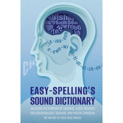 (영문도서) Easy Spelling''s Sound Dictionary: Unlocking the symphony of language: a Vital resource for ed... Paperback, Heartspace Publications, English, 9780645276183