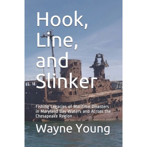Hook Line and Slinker: Fishing Legacies of Maritime Disasters in Maryland Bay Waters and Across th... Paperback, Independently Published, English, 9798556379442