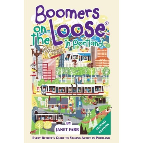 (영문도서) Boomers on the Loose(R) in Portland: Every Retiree''s Guide to Staying Active in Portland Paperback, Boomers on the Loose LLC, English, 9780998987118
