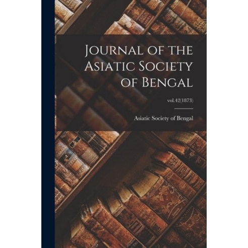 (영문도서) Journal of the Asiatic Society of Bengal; vol.42(1873) Paperback, Legare Street Press, English, 9781014334336