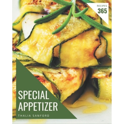 365 Special Appetizer Recipes: Home Cooking Made Easy with Appetizer Cookbook! Paperback, Independently Published