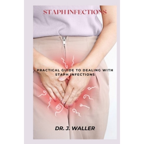 (영문도서) Staph Infections: Practical Guide to Dealing with Staph Infections Paperback, Independently Published, English, 9798879060676