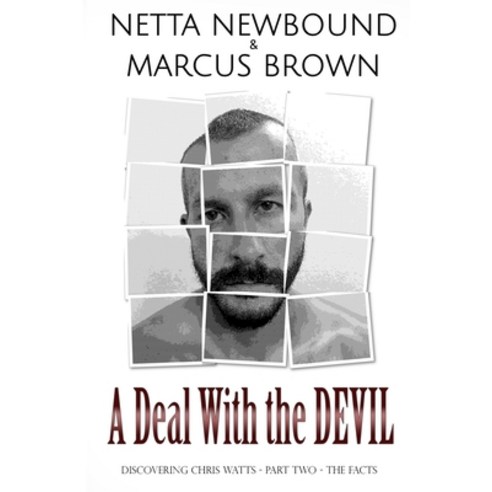 A Deal With the Devil: Discovering Chris Watts: The Facts - Part Two Paperback, Independently Published, English, 9798559918389
