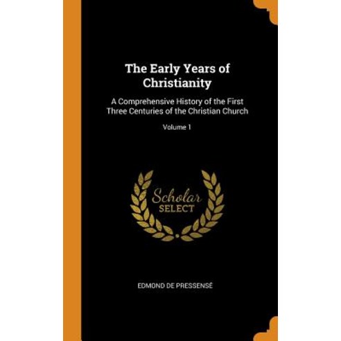 (영문도서) The Early Years of Christianity: A Comprehensive History of the First Three Centuries of the ... Hardcover, Franklin Classics, English, 9780342174102