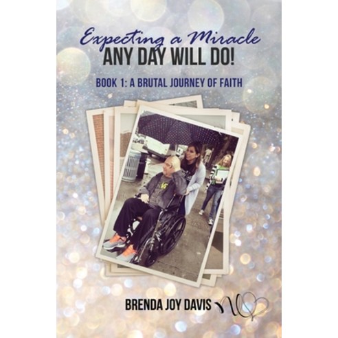 Expecting a Miracle! Any Day Will Do!: Book 1: A Brutal Journey of Faith Paperback, Brenda Davis, English, 9781736160404