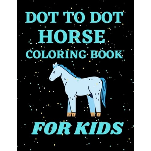 Dot to Dot Horse Coloring Book For Kids.: A great fun Workbook Game for coloring dot to dot Learnin... Paperback, Independently Published, English, 9798552400140