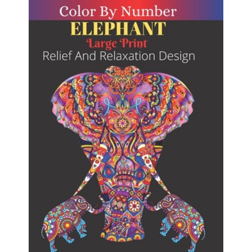 Elephant Color By Number Large Print Relief Relaxation Designs: Animals Coloring Activity Book (Colo... Paperback, Independently Published