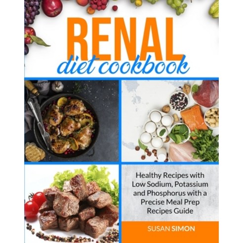 Renal Diet Cookbook: Healthy Recipes with Low Sodium Potassium and Phosphorus with a Precise Meal P... Paperback, Charlie Creative Lab Ltd Pu..., English, 9781801869232