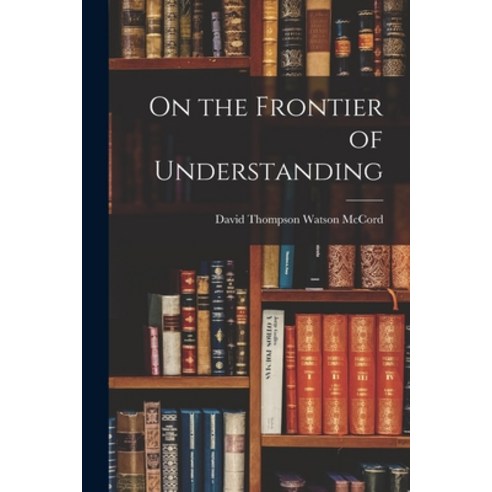 (영문도서) On the Frontier of Understanding Paperback, Hassell Street Press, English, 9781013668814