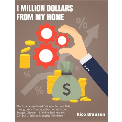 (영문도서) 1 Million Dollars from My Home: The Experience-Based Guide to Become Rich through Your Comput... Hardcover, Home Business, English, 9781802955477