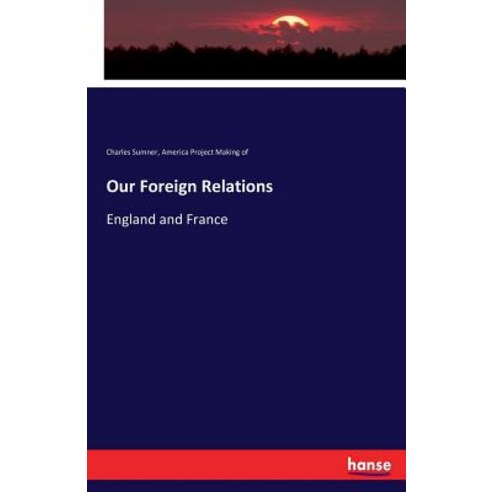 Our Foreign Relations: England and France Paperback, Hansebooks, English, 9783744709996