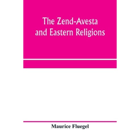 (영문도서) The Zend-Avesta and eastern religions: comparative legislations doctrines and rites of Pars... Paperback, Alpha Edition, English, 9789353971007