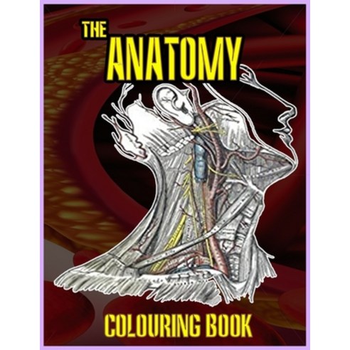 The Anatomy Colouring Book: Detailed descriptions of the structures of the body. Paperback, Independently Published