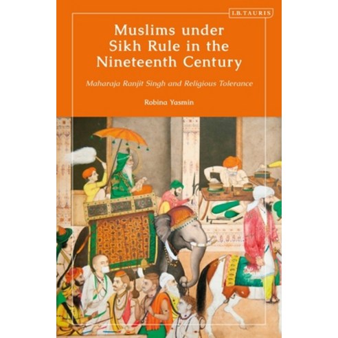 Muslims Under Sikh Rule in the Nineteenth Century: Maharaja Ranjit Singh and Religious Tolerance Hardcover, I. B. Tauris & Company, English, 9780755640324