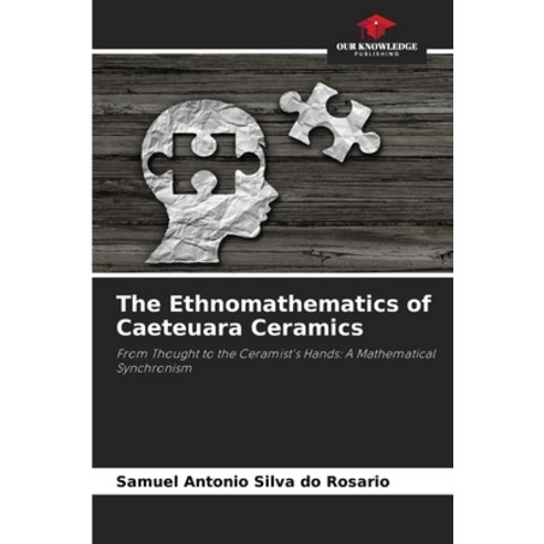 (영문도서) The Ethnomathematics of Caeteuara Ceramics Paperback, Our Knowledge Publishing, English, 9786207352821