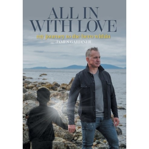 (영문도서) All In With Love: My Journey to the Hero Within Hardcover, FriesenPress, English, 9781039153073