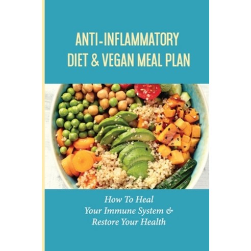 (영문도서) Anti-Inflammatory Diet & Vegan Meal Plan: How To Heal Your Immune System & Restore Your Healt... Paperback, Independently Published, English, 9798517368492
