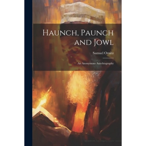(영문도서) Haunch Paunch and Jowl; an Anonymous Autobiography Paperback, Legare Street Press, English, 9781021947307