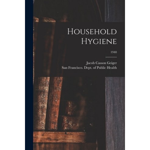 (영문도서) Household Hygiene; 1940 Paperback, Hassell Street Press, English, 9781014645883