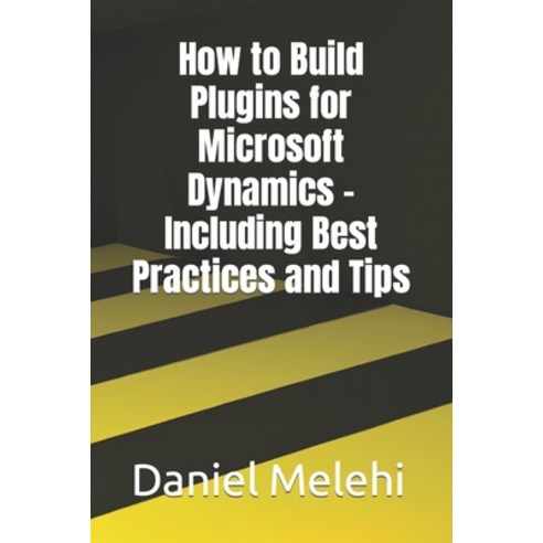 (영문도서) How to Build Plugins for Microsoft Dynamics - Including Best Practices and Tips Paperback, Independently Published, English, 9798393828479