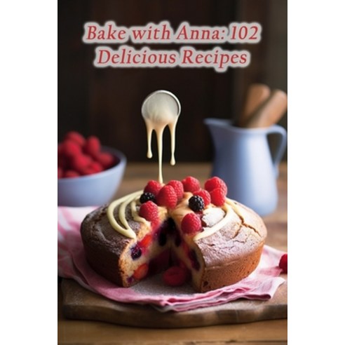 (영문도서) Bake with Anna: 102 Delicious Recipes Paperback, Independently Published, English, 9798858531470