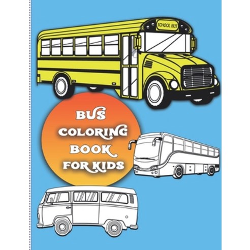 Bus coloring book for kids: For Boys and Girls Who Love Bus - Kids Ages 3-5 and 4-8 (32 Full Colorin... Paperback, Independently Published, English, 9798553756093