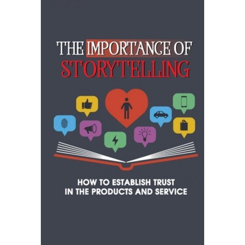 (영문도서) The Importance Of Storytelling: How To Establish Trust In The Products And Service: How To Pr... Paperback, Independently Published, English, 9798537492603