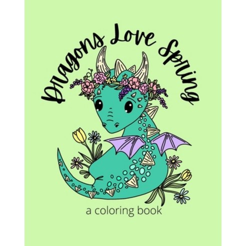 Dragons Love Spring: A Coloring Book Paperback, Independently Published, English, 9798738307805