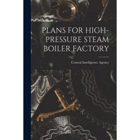 (영문도서) Plans for High-Pressure Steam Boiler Factory Paperback, Hassell Street Press, English, 9781014486806