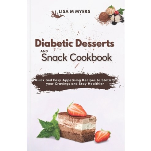 (영문도서) Diabetic Desserts and Snack Cookbook: Quick and Easy Appetising Recipes to Satisfy your Cravi... Paperback, Independently Published, English, 9798872028819