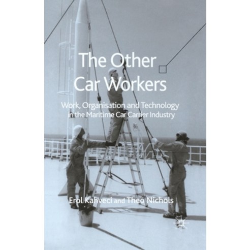 (영문도서) The Other Car Workers: Work Organisation and Technology in the Maritime Car Carrier Industry Paperback, Palgrave MacMillan, English, 9781349521104