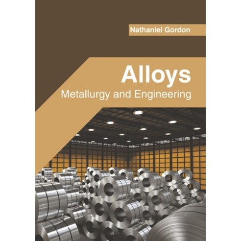 Alloys: Metallurgy and Engineering Hardcover, Willford Press