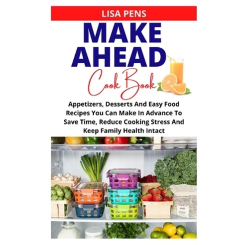 (영문도서) Make Ahead Cookbook: Appetizers D&#1077;&#1109;&#1109;&#1077;rt&#1109; And Easy Food R&#1077... Paperback, Independently Published, English, 9798517581914