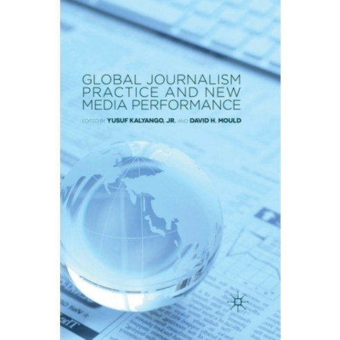 (영문도서) Global Journalism Practice and New Media Performance Paperback, Palgrave MacMillan, English, 9781349494514