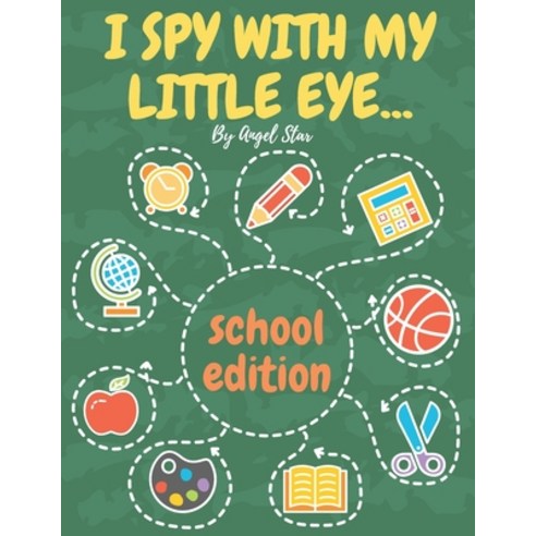 (영문도서) I Spy With My Little Eye... School Edition: A Fun Activity Interactive Guessing Book For Kids Paperback, Independently Published, English, 9798450452876