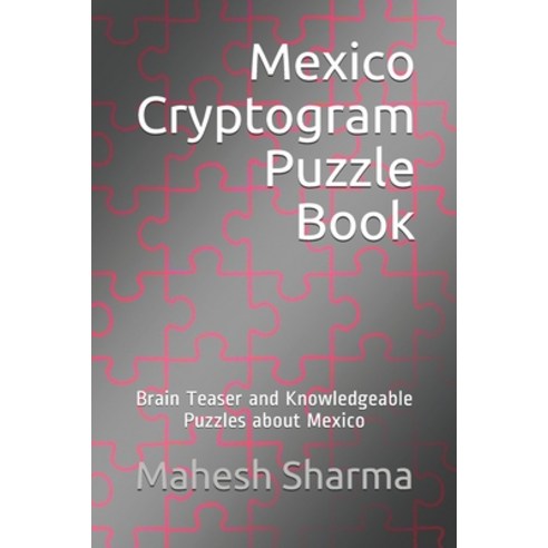 Mexico Cryptogram Puzzle Book: Brain Teaser and Knowledgeable Puzzles about Mexico Paperback, Independently Published, English, 9798597420363