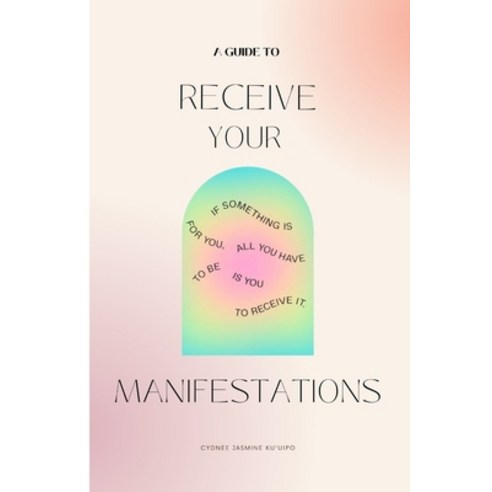 (영문도서) A Guide To: Receive Your Manifestations Paperback, Independently Published, English, 9798543694947