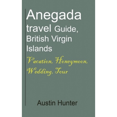 (영문도서) Anegada travel Guide British Virgin Islands: Vacation Honeymoon Wedding Tour Paperback, Independently Published, English, 9798608625718