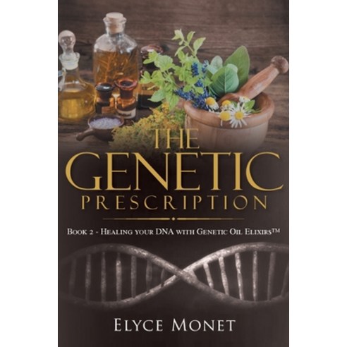 (영문도서) The Genetic Prescription: Book 2 - Healing your DNA with Genetic Oil Elixirs(TM) Paperback, Rushmore Press LLC, English, 9781957943695
