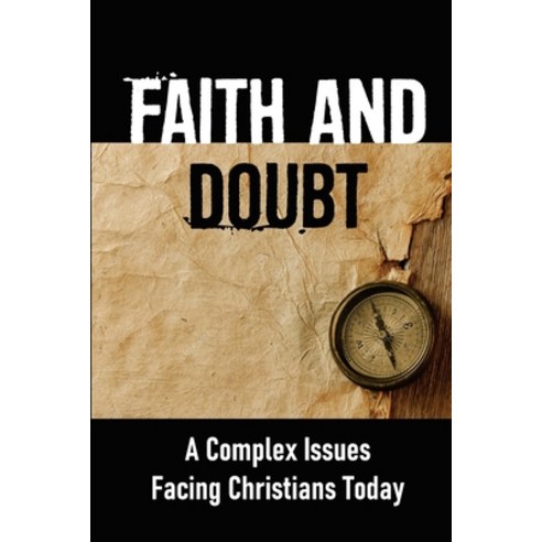 (영문도서) Faith And Doubt: A Complex Issues Facing Christians Today: Plagued With Doubts Paperback, Independently Published, English, 9798536532287