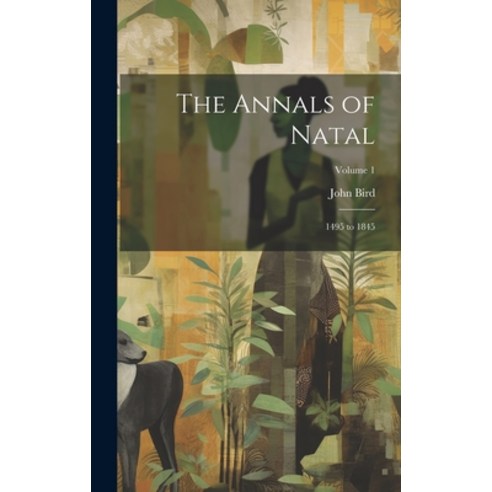 (영문도서) The Annals of Natal: 1495 to 1845; Volume 1 Hardcover, Legare Street Press, English, 9781020281297